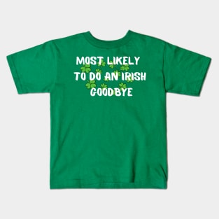 Most Likely To Do An Irish Goodbye - irish exit funny Kids T-Shirt